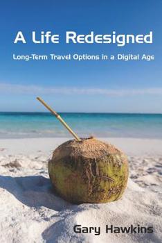 Paperback A Life Redesigned: Long-Term Travel Options in a Digital Age Book