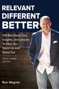 Paperback Relevant, Different, Better [Life and Career Edition]: 109 Bite-Sized Tips, Insights, and Lessons to Help You Stand Up and Stand Out Book