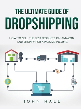 Hardcover The Ultimate Guide of Dropshipping: How to Sell the Best Products on Amazon and Shopify for a Passive Income. Book