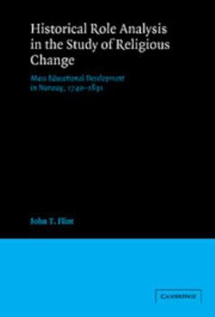 Historical Role Analysis in the Study of Religious Change: Mass Educational Development in Norway, 1740-1891 - Book  of the American Sociological Association Rose Monographs