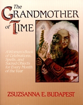 Paperback The Grandmother of Time: A Woman's Book of Celebrations, Spells, and Sacred Objects for Every Month of Th Book