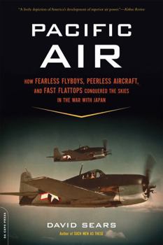 Paperback Pacific Air: How Fearless Flyboys, Peerless Aircraft, and Fast Flattops Conquered a Vast Ocean's Wartime Skies Book