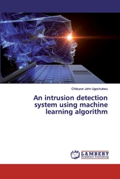 Paperback An intrusion detection system using machine learning algorithm Book