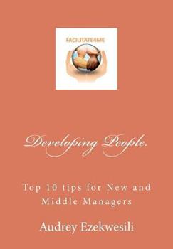 Paperback Developing People: Top 10 tips for New and Middle Managers Book
