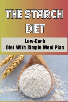 Paperback The Starch Diet: Low-Carb Diet With Simple Meal Plan Book