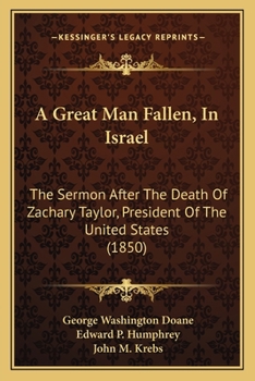 Paperback A Great Man Fallen, In Israel: The Sermon After The Death Of Zachary Taylor, President Of The United States (1850) Book