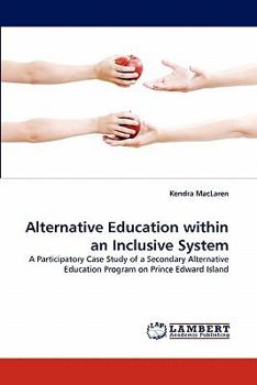 Alternative Education within an Inclusive System: A Participatory Case Study of a Secondary Alternative Education Program on Prince Edward Island