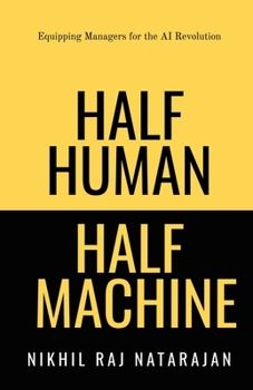 HALF HUMAN HALF MACHINE: Equipping Managers for the AI Revolution
