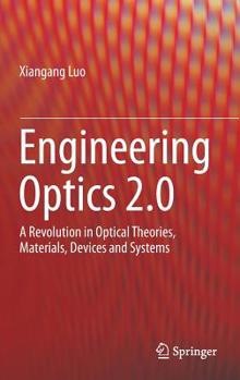 Hardcover Engineering Optics 2.0: A Revolution in Optical Theories, Materials, Devices and Systems Book