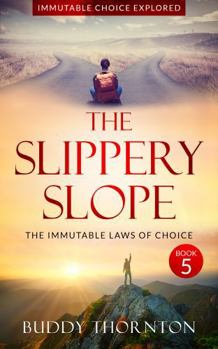 The Slippery Slope: The Immutable Laws of Choice