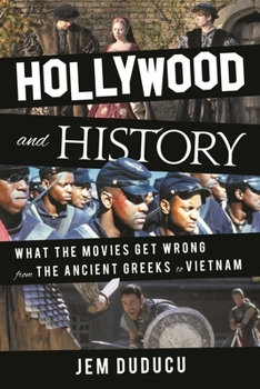 Hollywood and History: What the Movies Get Wrong from the Ancient Greeks to Vietnam
