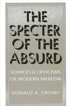 Paperback The Specter of the Absurd: Sources and Criticisms of Modern Nihilism Book