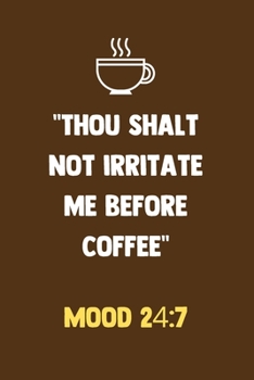 Paperback Thou Shalt Not Irritate Me Before Coffee Mood 24: 7: 100 Pages - Lined Blank Journal Notebook Diary for Coffee Lovers Book