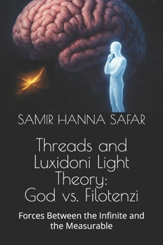 Paperback Threads and Luxidoni Light Theory: God vs. Filotenzi: Forces Between the Infinite and the Measurable Book