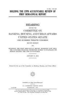 Paperback Holding the CFPB accountable: review of the first semi-annual report Book
