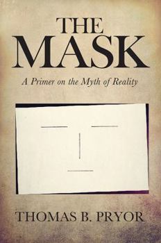 Hardcover The Mask: A Primer on the Myth of Reality Book