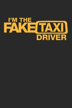 I'm The Fake Taxi Driver Cute Notebook Birthday Gift: Lined Notebook / Journal Gift, 120 pages, 6x9, Soft Cover, Matte Finish