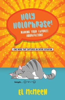 Paperback Holy Holophrase!: Naming Your Favorite Aggravations Book