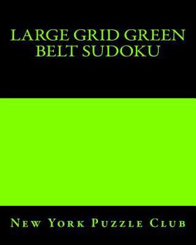 Paperback Large Grid Green Belt Sudoku: Sudoku Puzzles From The Archives of The New York Puzzle Club Book
