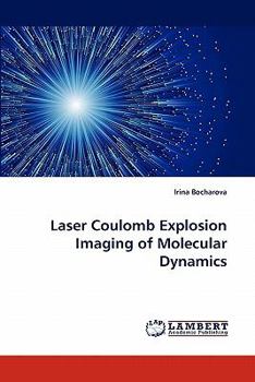 Paperback Laser Coulomb Explosion Imaging of Molecular Dynamics Book
