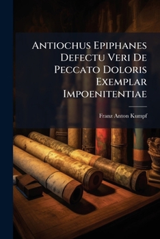 Paperback Antiochus Epiphanes Defectu Veri De Peccato Doloris Exemplar Impoenitentiae Book