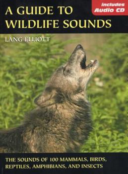 Paperback A Guide to Wildlife Sounds: The Sounds of 100 Mammals, Birds, Reptiles, Amphibians, and Insects [With Audio CD] Book
