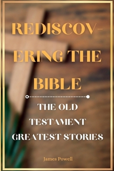 Paperback Rediscovering the Bible: The Old Testament Greatest Stories Book