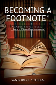 Becoming a Footnote: An Activist-Scholar Finds His Voice, Learns to Write, and Survives Academia - Book  of the SUNY Series in New Political Science