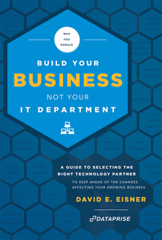 Hardcover Why You Should Build Your Business Not Your It Department: A Guide to Selecting the Right Technology Partner to Keep Ahead of the Chnages Affecting Yo Book