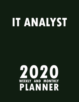 IT Analyst 2020 Weekly and Monthly Planner: 2020 Planner Monthly Weekly inspirational quotes To do list to Jot Down Work Personal Office Stuffs Keep Tracking Things Motivations Notebook