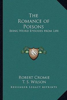 Paperback The Romance of Poisons: Being Weird Episodes from Life Book