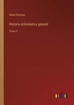 Paperback Historia eclesiástica general: Tomo 3 [Spanish] Book