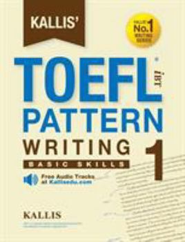 Paperback Kallis' TOEFL iBT Pattern Writing 1: Basic Skills (College Test Prep 2016 + Study Guide Book + Practice Test + Skill Building - TOEFL iBT 2016) Book