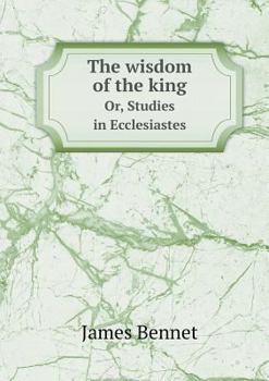 Paperback The wisdom of the king Or, Studies in Ecclesiastes Book