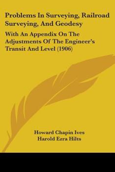 Paperback Problems In Surveying, Railroad Surveying, And Geodesy: With An Appendix On The Adjustments Of The Engineer's Transit And Level (1906) Book