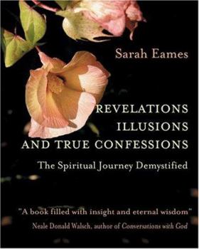Paperback Revelations, Illusions, and True Confessions: The Spiritual Journey Demystified Book
