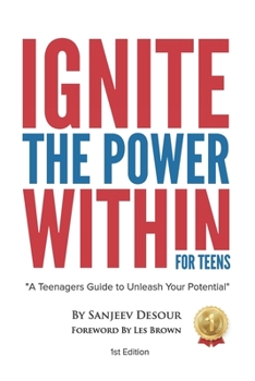 Paperback IGNITE The Power Within - For Teens: A Teenagers Guide to Unleash Your Potential Book