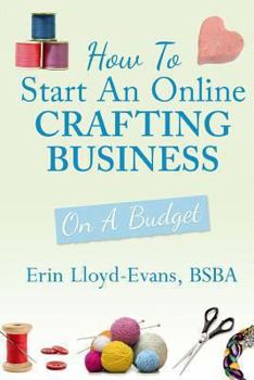 Paperback How to Start an Online Crafting Business: On a Budget Book