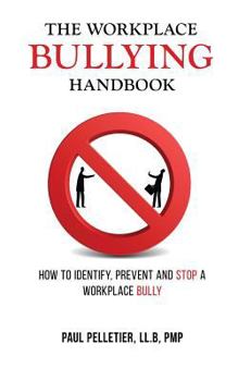 Paperback The Workplace Bullying Handbook: How to Identify, Prevent, and Stop a Workplace Bully Book