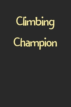 Paperback Climbing Champion: Lined Journal, 120 Pages, 6 x 9, Funny Climbing Gift Idea, Black Matte Finish (Climbing Champion Journal) Book