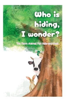 Paperback Who is hiding, I wonder?: The Farm Animal Fun Hide-and-Seek Book
