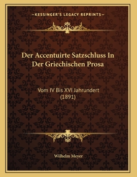 Paperback Der Accentuirte Satzschluss In Der Griechischen Prosa: Vom IV Bis XVI Jahrundert (1891) [German] Book