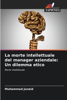 Paperback La morte intellettuale del manager aziendale: Un dilemma etico [Italian] Book