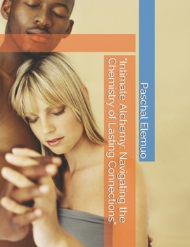 "Intimate Alchemy: Navigating the Chemistry of Lasting Connections"