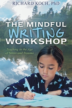 Paperback The Mindful Writing Workshop: Teaching in the Age of Stress and Trauma Book