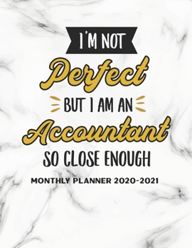 I'm Not Perfect But I Am An Accountant So Close Enough Monthly Planner 2020-2021: Two Year Calendar Appointment Organizer Journal for Accountants . 24 ... - Dec 2021 Humor Bookkeeper Appreciation Gift
