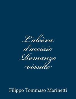 Paperback L'alcòva d'acciaio Romanzo vissuto [Italian] Book