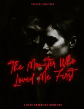 The Monster Who Love Me First: A Dark Obsession Romance (DARK ROMANCE)