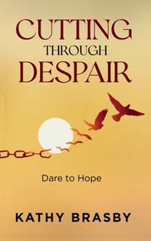 Paperback Cutting Through Despair: Dare to Hope Book