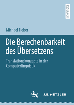 Paperback Die Berechenbarkeit Des Übersetzens: Translationskonzepte in Der Computerlinguistik [German] Book